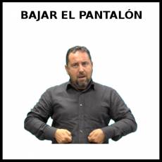 BAJAR EL PANTALÓN - Signo